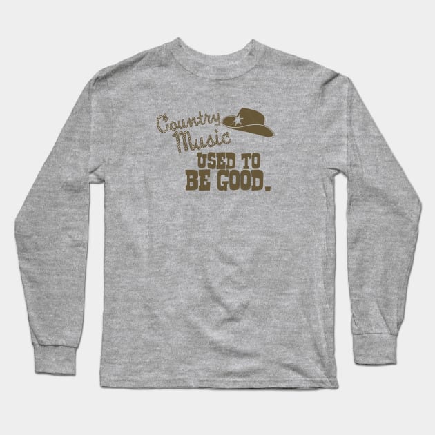 Country Music Used to Be Good Long Sleeve T-Shirt by postlopez